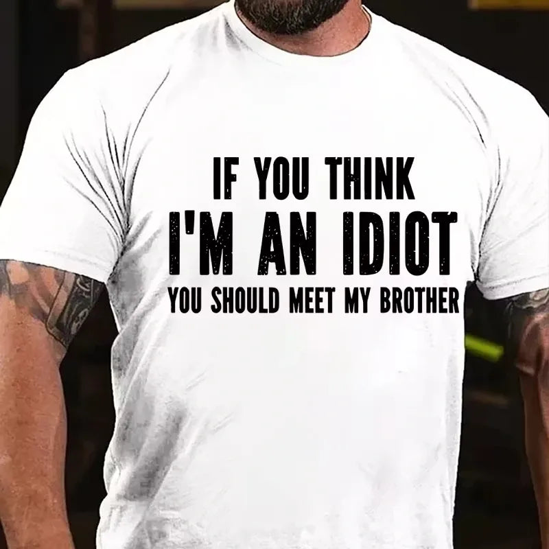 If You Think I'm An Idiot You Should Meet My Brother Graphic T-Shirt