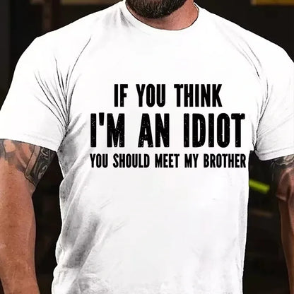 If You Think I'm An Idiot You Should Meet My Brother Graphic T-Shirt