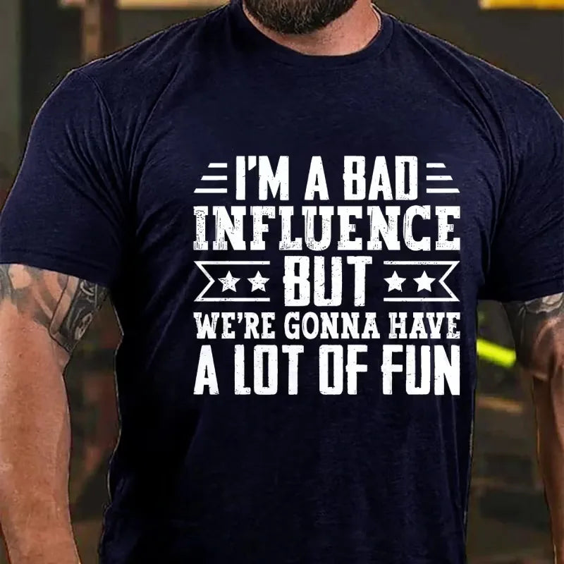 I'm A Bad Influence But We're Gonna Have A Lot Of Fun Graphic T-Shirt