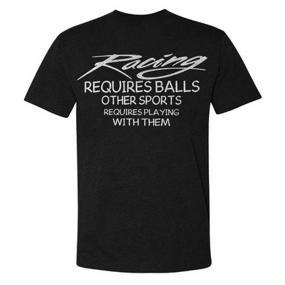 Racing Requires Balls Other Sports Requires Playing With Them T-shirt