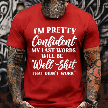 I'm Pretty Confident My Last Words Will Be Well Shit, That Didn't Work Graphic T-Shirt