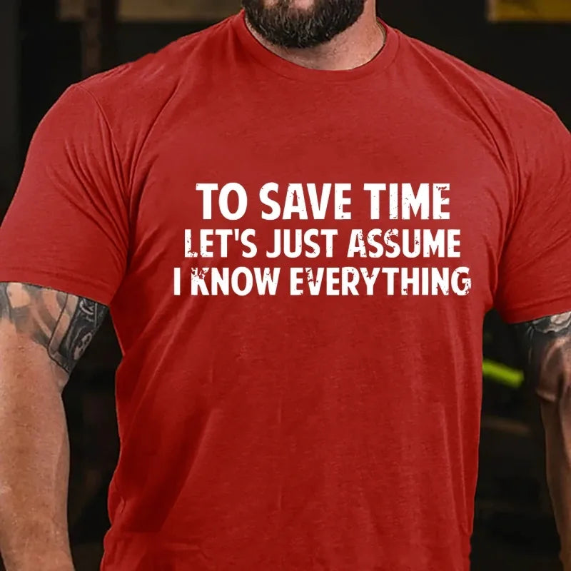 To Save Time Let's Just Assume I Know Everything Graphic T-Shirt
