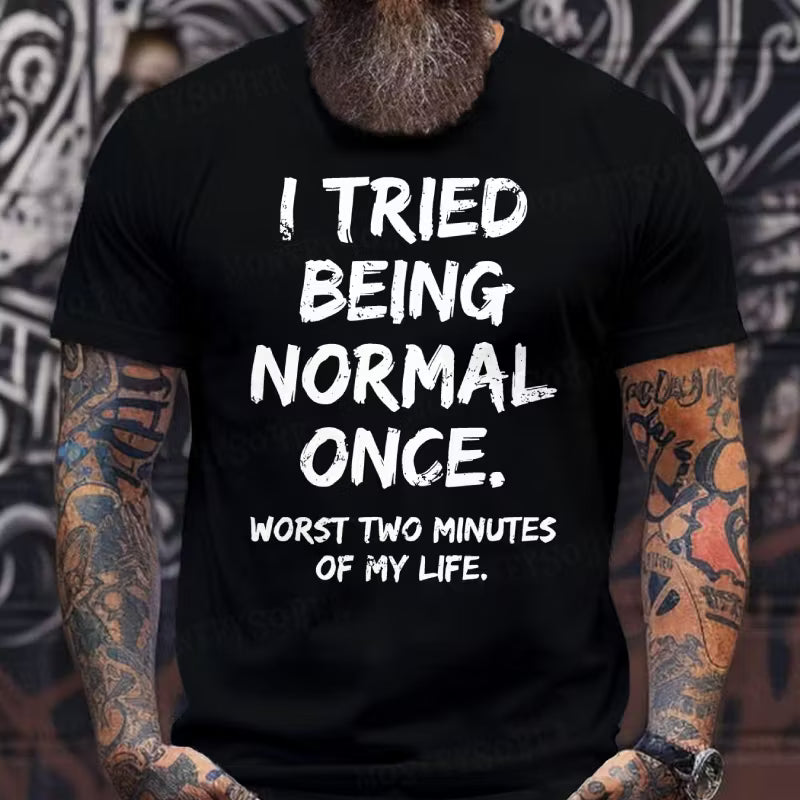I Tried to Be Normal Once, Worst Two Minutes of My Life Graphic T-Shirt