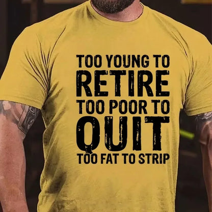 Too Young To Retire Too Broke To Quit Too Fat To Strip Graphic T-Shirt