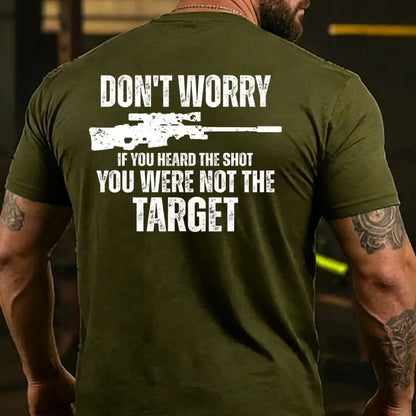 Don't Worry If You Heard The Shot You Were Not The Target Men's T-shirt