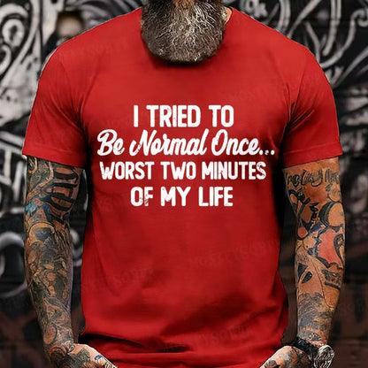I Tried to Be Normal Once, Worst Two Minutes of My Life Graphic T-Shirt