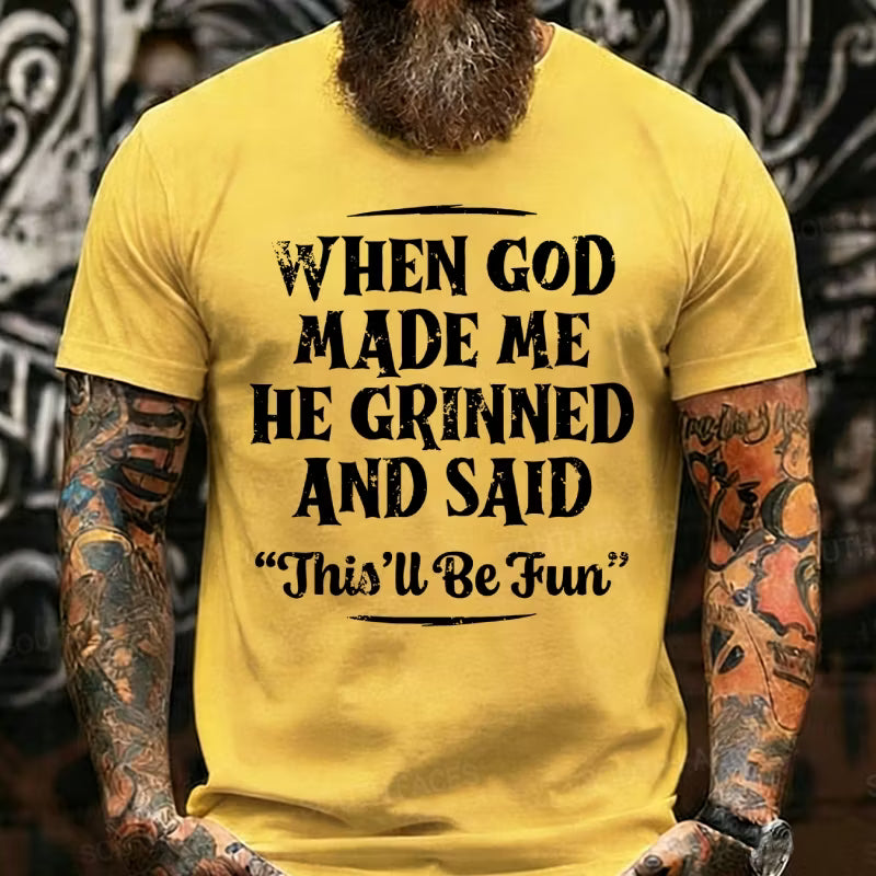 When God Made Me He Grinned And Said This'll Be Fun Graphic T-Shirt