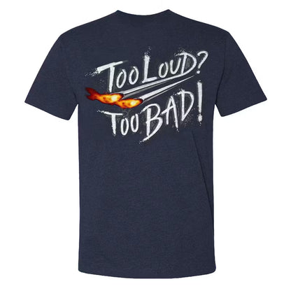 Too Loud Too Bad T-shirt