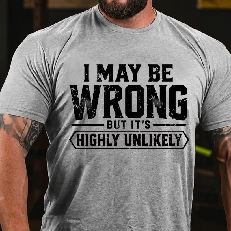 I May Be Wrong But It's Highly Unlikely Graphic T-Shirt