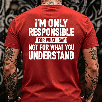 I'm Only Responsible For What I Say Not For What You Understand Back T-Shirts