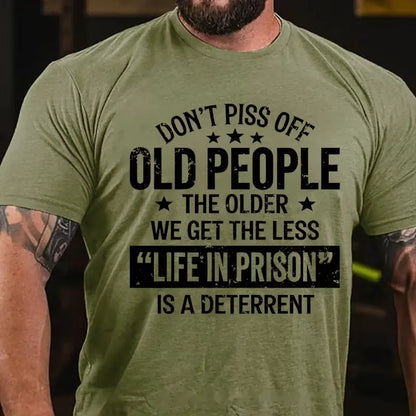Don't Piss Off Old People The Older We Get The Less Life In Prison Is A Deterrent Graphic T-Shirt