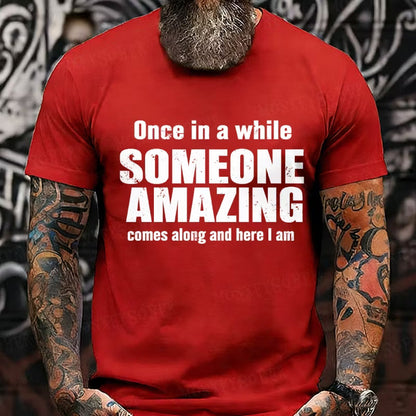 Once In A While Someone Amazing Comes Along And Here I Am Graphic T-Shirt