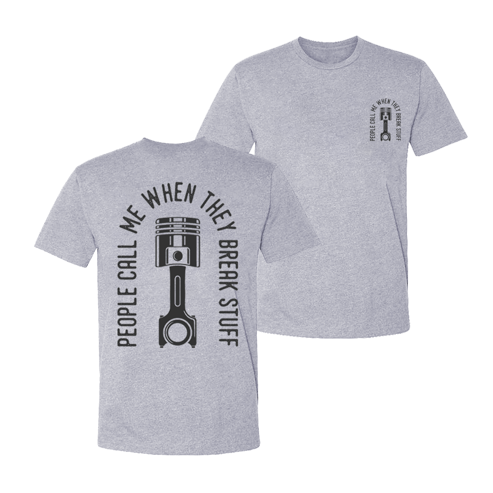 People Call Me When They Break Stuff T-shirt