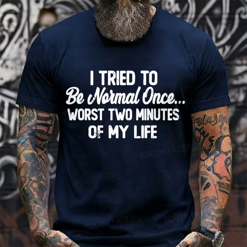 I Tried to Be Normal Once, Worst Two Minutes of My Life Graphic T-Shirt