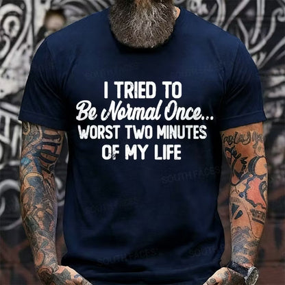 I Tried to Be Normal Once, Worst Two Minutes of My Life Graphic T-Shirt