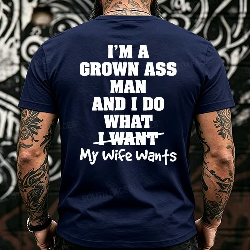 I'm Grown Ass Man And I Do What My Wife Wants Back T-Shirts