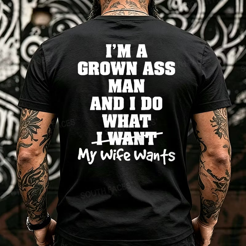 I'm Grown Ass Man And I Do What My Wife Wants Back T-Shirts