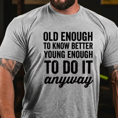 Old Enough To Know Better, Young Enough To Do It Anyway Graphic T-Shirt