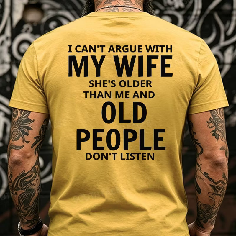 I Can't Argue With My Wife She's Older That Me And Old People Don't Listen Back T-Shirts