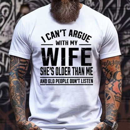 I Can't Argue With My Wife She's Older Than Me And Old People Don't Listen Graphic T-Shirt
