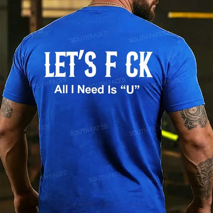 Let's F ck All I Need Is U Funny Back T-shirts