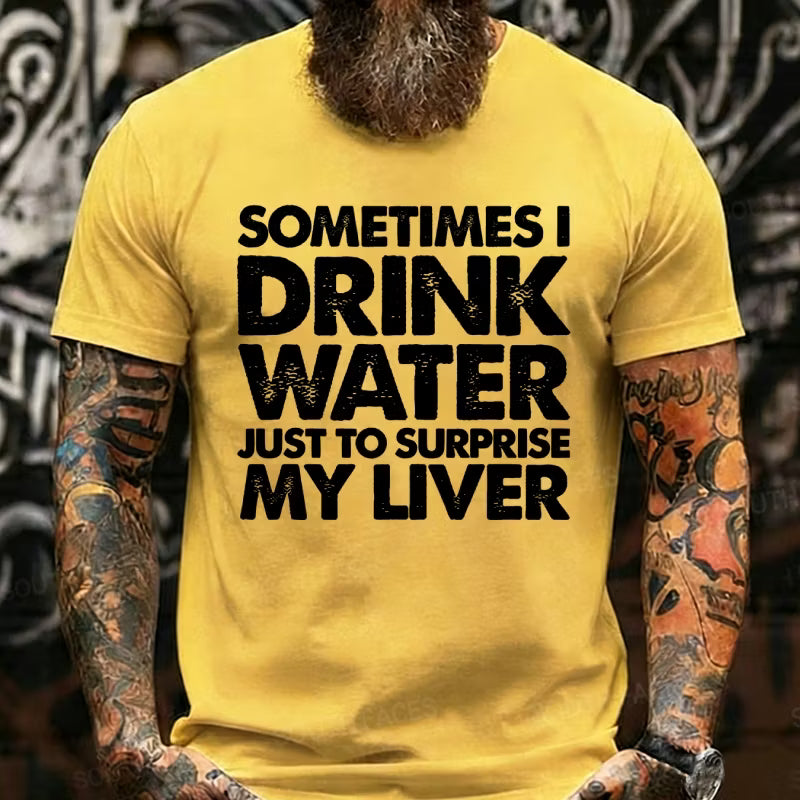 Sometimes I Drink Water Just To Surprise My Liver Graphic T-Shirt