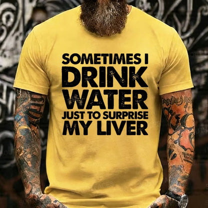 Sometimes I Drink Water Just To Surprise My Liver Graphic T-Shirt