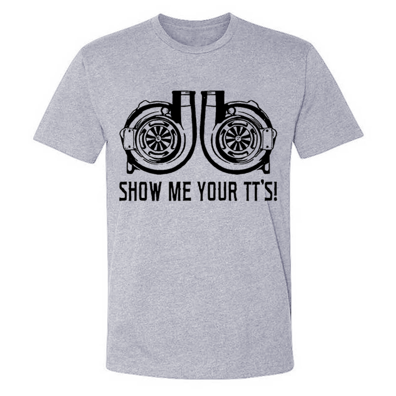Show Me Your TT's  T-shirts