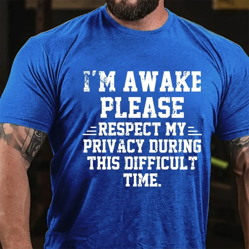 I'm Awake Please Respect My Privacy During This Difficult Time Funny Graphic T-Shirt