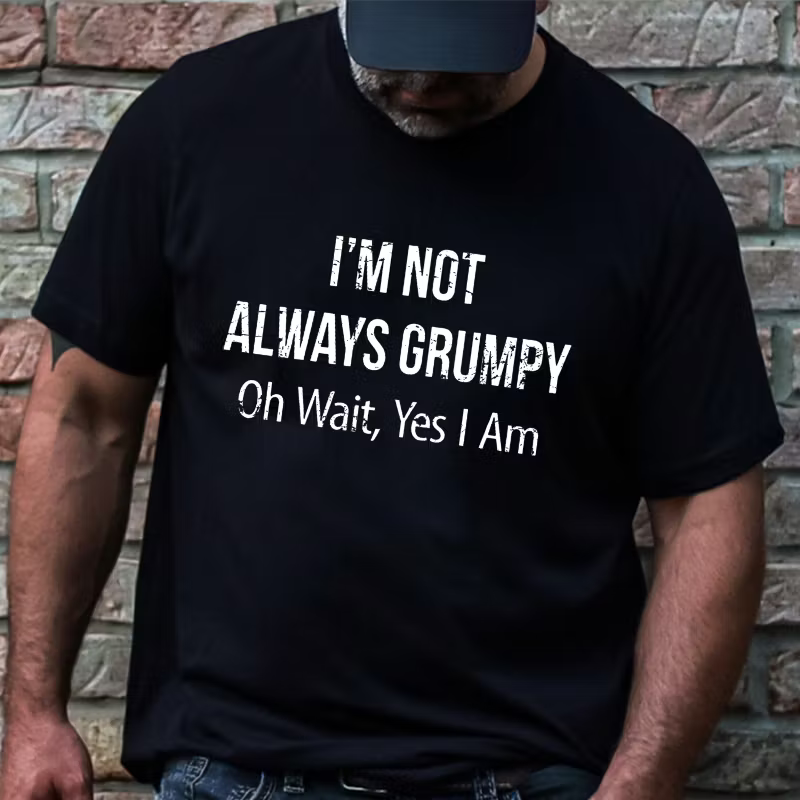 I'm Not Always Grumpy Oh Wait Yes I Am Graphic T-Shirt