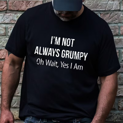 I'm Not Always Grumpy Oh Wait Yes I Am Graphic T-Shirt