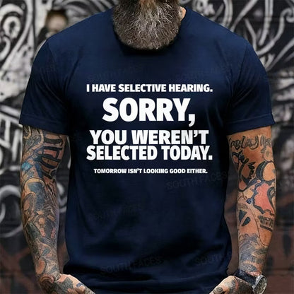 I Have Selective Hearing, Sorry, You Weren't Selected Today Graphic T-Shirt