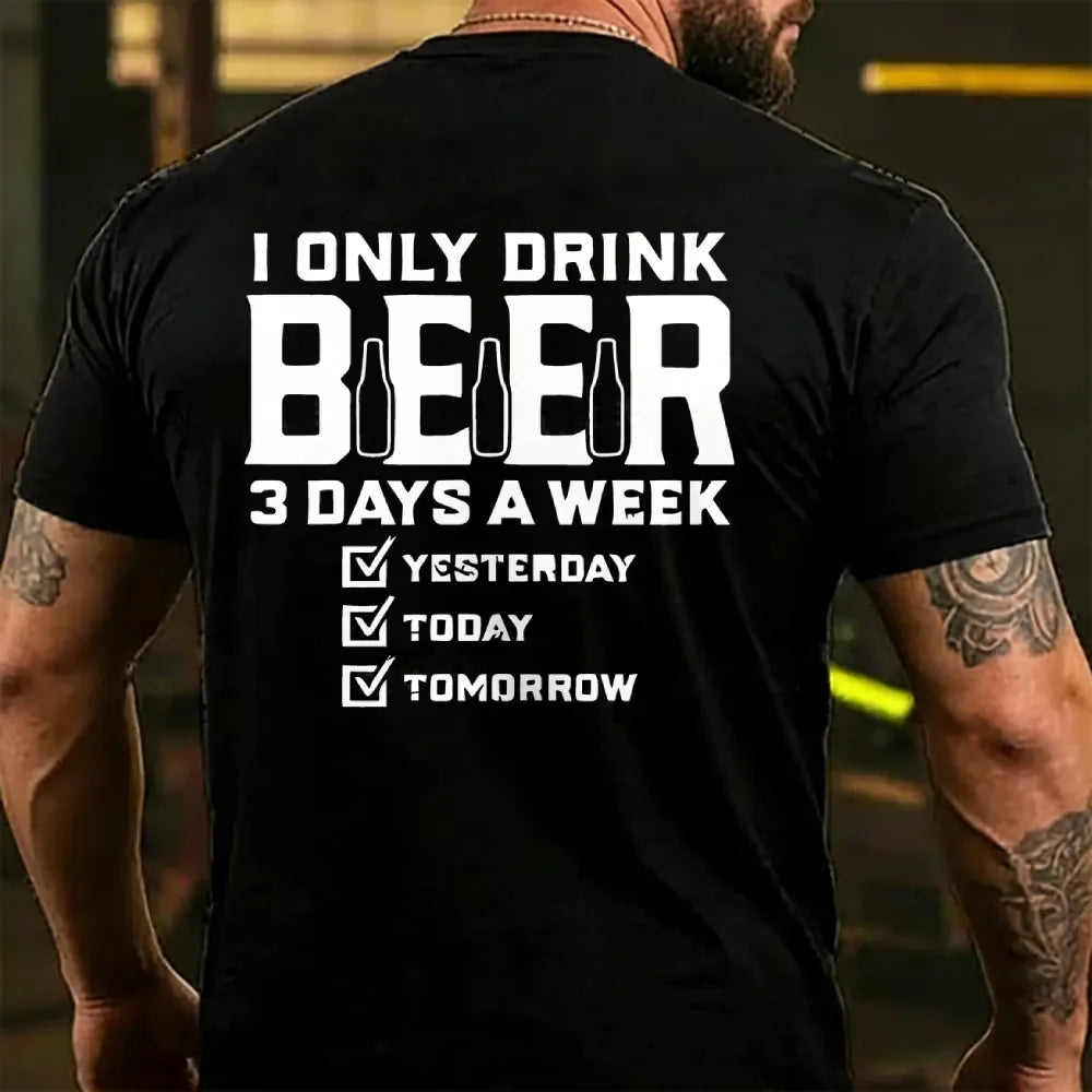 I Only Drink Beer 3 Days A Week Back T-shirts