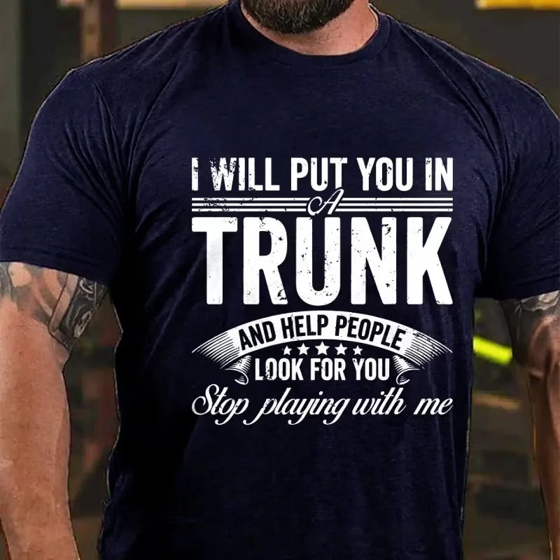 I Will Put You In A Trunk And Help People Look For You Stop Playing With Me Graphic T-Shirt
