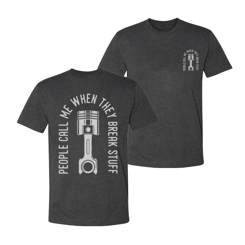 People Call Me When They Break Stuff T-shirt