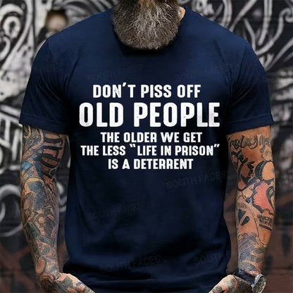 Don't Piss Off Old People The Older We Get The Less Life In Prison Is A Deterrent Graphic T-Shirt