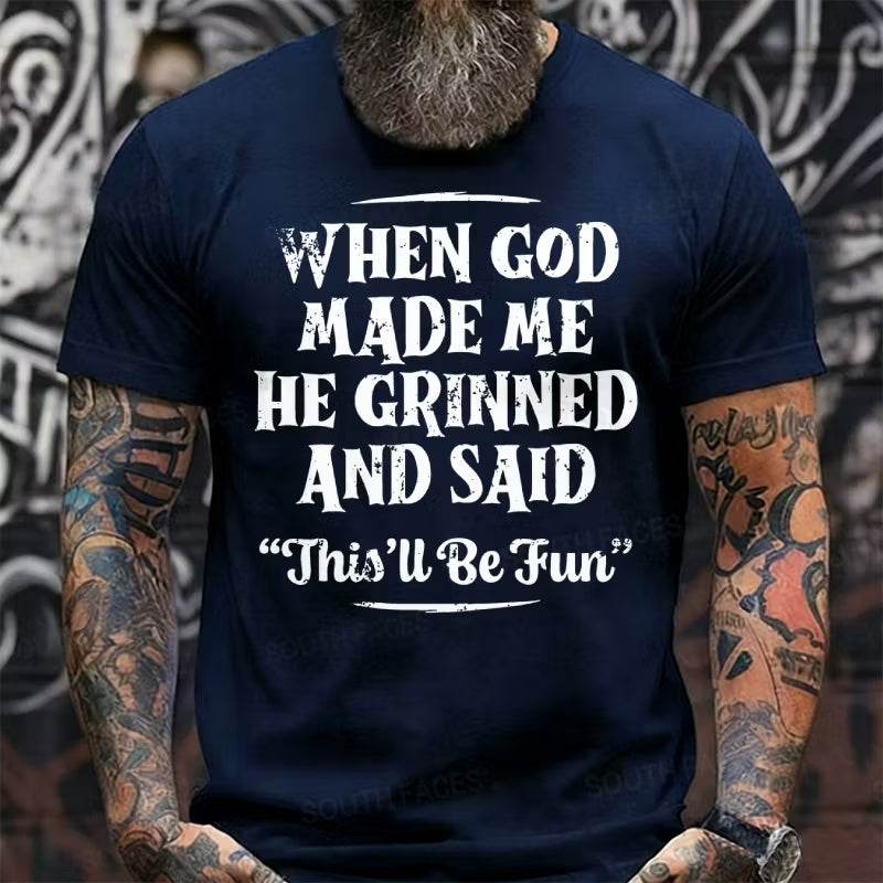 When God Made Me He Grinned And Said This'll Be Fun Graphic T-Shirt