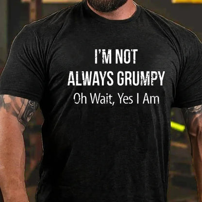 I'm Not Always Grumpy Oh Wait Yes I Am Graphic T-Shirt