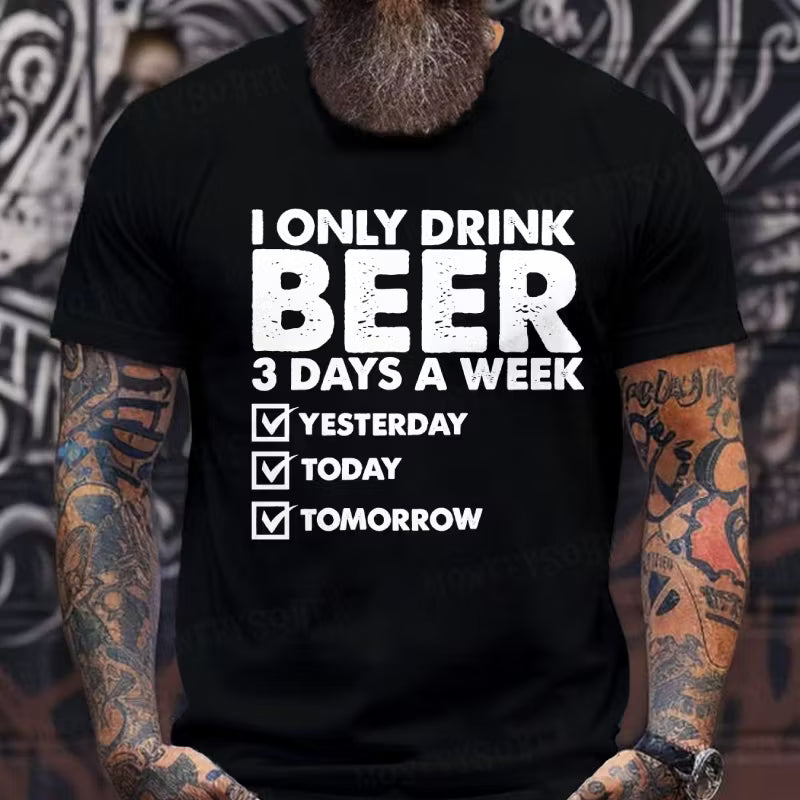 I Only Drink Beer 3 Days A Week Graphic T-Shirt